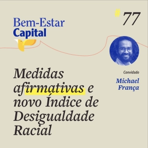 #077 Michael França - Medidas Afirmativas e Novo Índice de Desigualdade Racial
