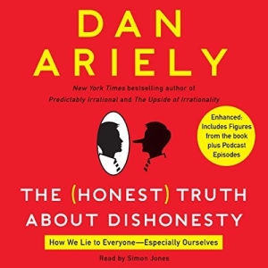 The Honest Truth About Dishonesty: How We Lie to Everyone - Especially Ourselves