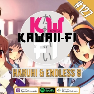 KFR 127: Haruhi, Melancholy and Endless 8