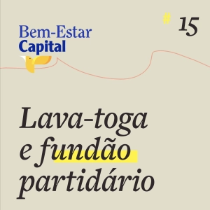 #015 Lava-toga e fundão partidário.
