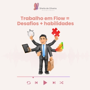 Trabalho em Flow = Desafios + habilidades