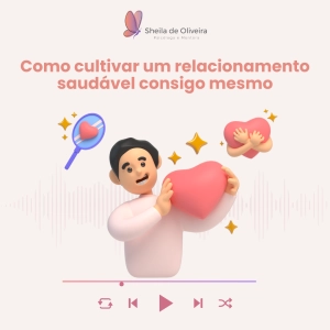 Como cultivar um relacionamento saudável consigo mesmo