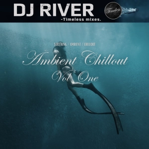 Ambient Chillout Vol. 1 - mixed by DJ River (chilled emotions)