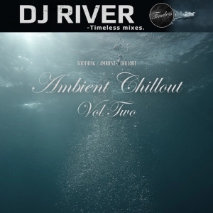 Ambient Chillout Vol. 2 - mixed by DJ River (chilled emotions)