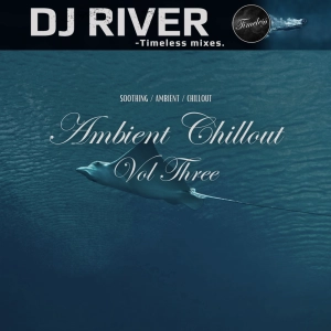 Ambient Chillout Vol. 3 - mixed by DJ River (chilled emotions)