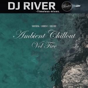 Ambient Chillout Vol. 5 - mixed by DJ River (chilled emotions)