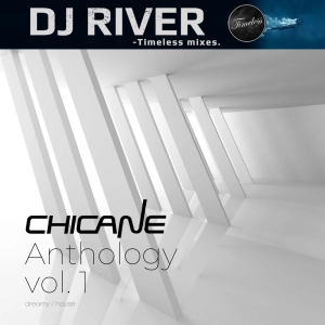 Chicane Anthology Vol. 1 - mixed by DJ River (euphoric house/trance)