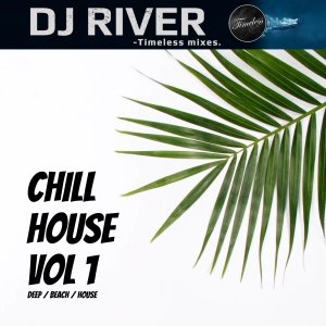 Chill House Mix 1 - mixed by DJ River (pure chillhouse)