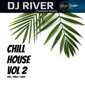 Chill House Mix 2 - mixed by DJ River (pure chillhouse)