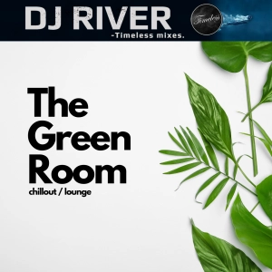 The Green Room - mixed by DJ River (chillout/lounge)