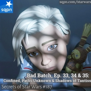 The Bad Batch – Ep. 33, 34 & 35: Confined, Paths Unknown, and Shadows of Tantiss