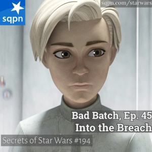 The Bad Batch – Ep. 45: Into the Breach