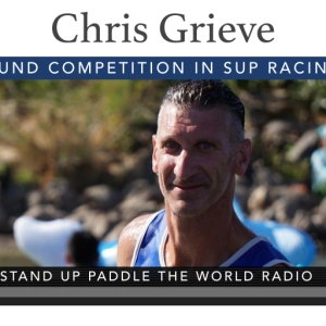 Chris Grieve: Found Competition in SUP Racing