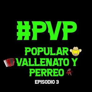 PVP - Popular Vallenato y Perreo Episodio 3- Temporada 1