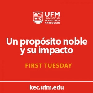First Tuesday UFM: Un propósito noble y su impacto