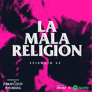 La Mala Religión - Episodio #2