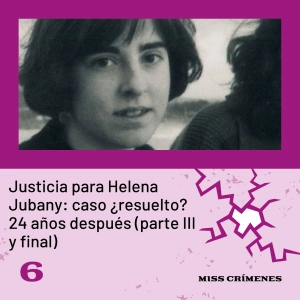 2x06. Justicia para Helena Jubany: caso ¿resuelto? 24 años después (parte III y final)