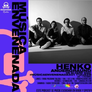 #MúsicaEnvenenada501 T12xE28 Henko y Andergraun