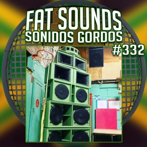 Fat Sounds Sonidos Gordos Nº332 14ago2020