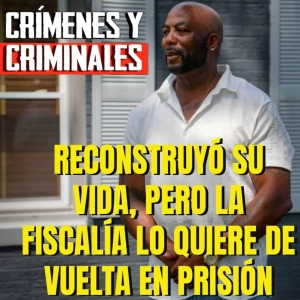 Reconstruyó su vida, pero la fiscalía quiere su regreso a prisión