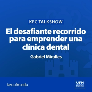 KEC Talkshow: El desafiante recorrido para emprender una clínica dental | Gabriel Miralles