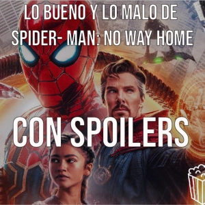 Lo bueno y lo malo de "Spider-Man: No Way Home" con Spoilers