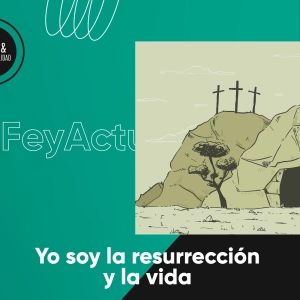 Yo soy la resurrección y la vida
