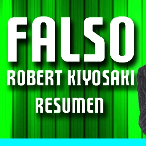 FALSO - Robert KIYOSAKI en Español (Audiolibro RESUMIDO)