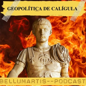 GEOPOLÍTICA DE CALÍGULA: Guerras, diplomacia y locura imperial ¿o no? @historiaeweb