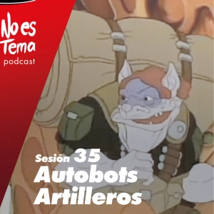No es tema 35 - Autobots Artilleros