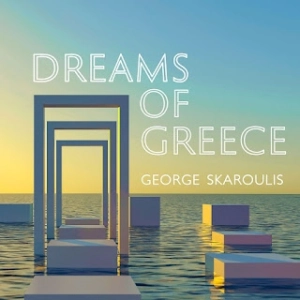 George Skaroulis: Dreams of Greece (Sueños de Grecia)