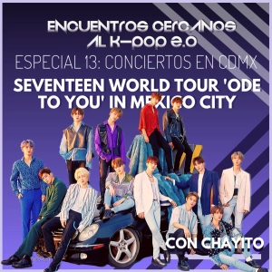Especial 13: Conciertos en CDMX "Seventeen World Tour 'Ode to you' in Mexico City"