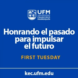First Tuesday UFM: Honrando el pasado para impulsar el futuro