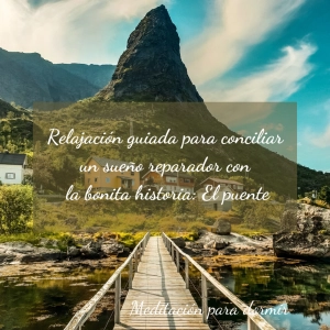37. Relajación guiada para conseguir un sueño reparador con una bonita historia: El Puente