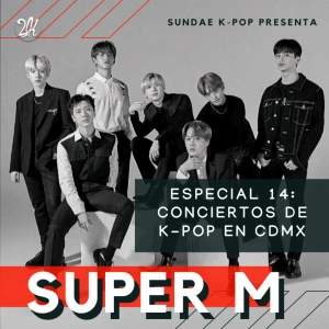 Especial 14: Conciertos en CDMX "SuperM 'We are the future' live in Mexico City"