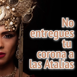 No entregues tu corona a las Atalias