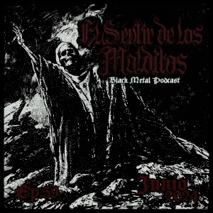 El Sentir de los Malditos-Black Metal Podcast: Episodio #59 (junio 2024)