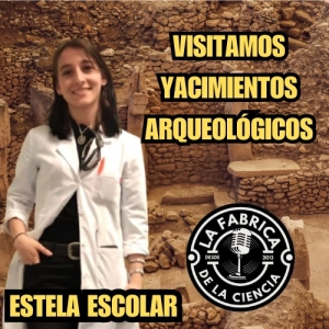 El mundo de la Arqueología: Desenterrando historias con Estela Escolar. 675. LFDLC