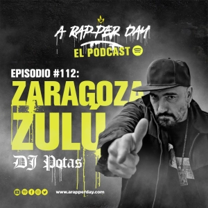 Episodio #112 Entrevista DJ POTAS / Zaragoza Zulú