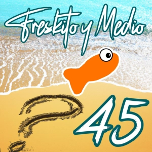 PYM 45. Peski J. Kwak | Freskito y Medio. Especial Preguntas de oyentes