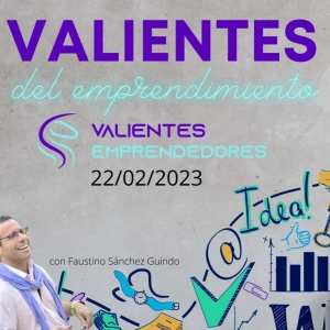 Valientes del emprendimiento 22/02/2023