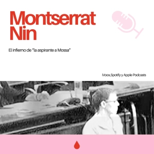 3x03. Caso Montserrat Nin: el infierno de la "aspirante a Mossa"