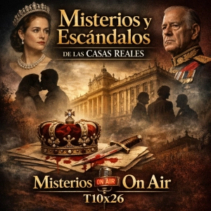 Misterios On Air T10x26: Misterios y escándalos de las casas reales