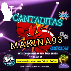 ¡Batalla remember en esta SESIÓN entre CANTADITAS de los 90 vs MAKINA1993!| Cantaditas Vol4 l Ep#43