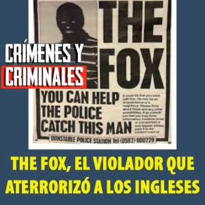 THE FOX, el violador que aterrorizó a los ingleses - Episodio exclusivo para mecenas