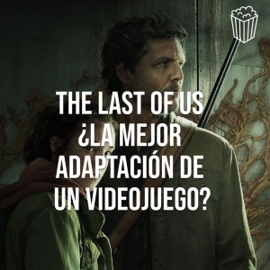 THE LAST OF US HBO, ¿la mejor adaptación de un videojuego?