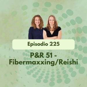 225 - P&R 51 - Fibermaxxing / Reishi - Episodio exclusivo para mecenas