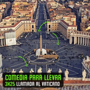Comedia Para Llevar 3x26 'Hemos llamado al Vaticano'