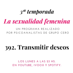 392 LA SEXUALIDAD FEMENINA RADIO: TRANSMITIR DESEOS