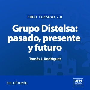 UFM First Tuesday 2.0: Pasado, presente y futuro del Grupo Distelsa | Tomás J. Rodríguez